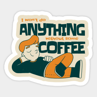 I won't do anything without some coffee Sticker